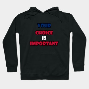 Your choice is important Hoodie